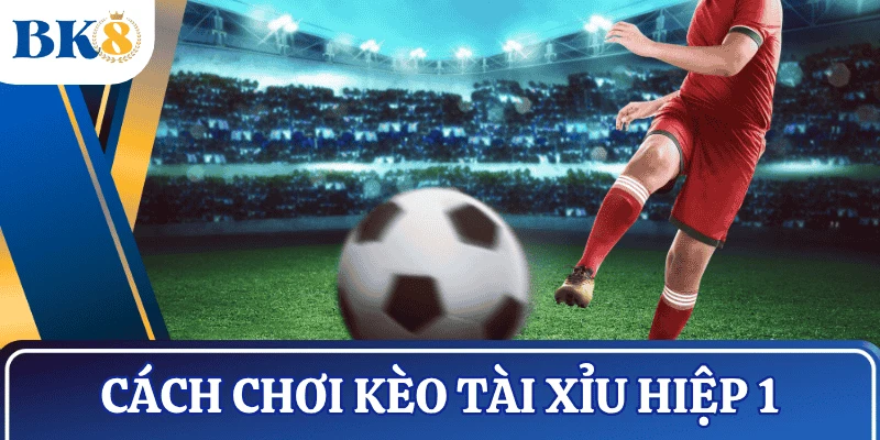 cach-choi-keo-tai-xiu-hiep-1