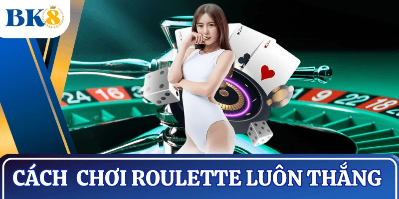 cach-choi-roulette-luon-thang