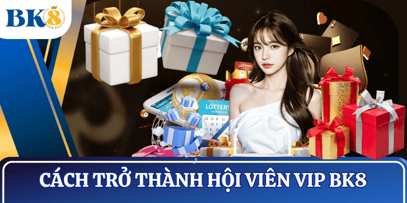 chuong-trinh-VIP-BK8-cach-tro-thanh-hoi-vien