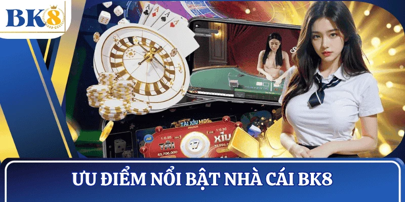 gioi-thieu-BK8-uu-diem-noi-bat