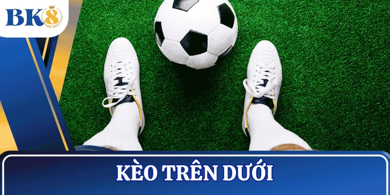 keo-tren-duoi-bk8