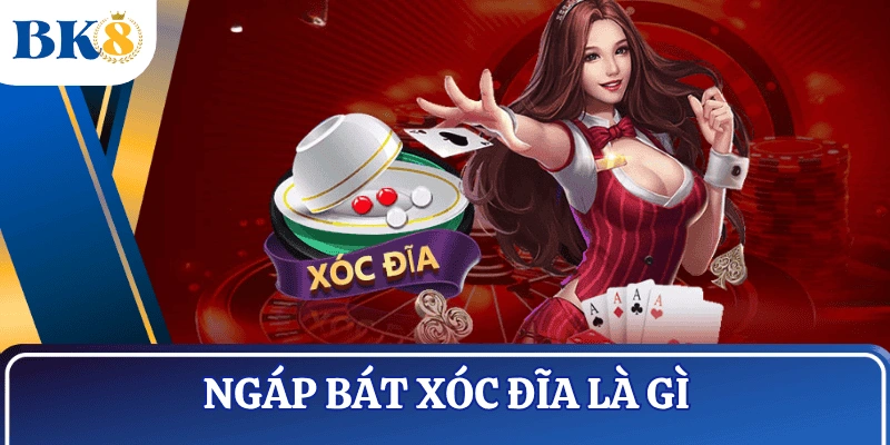 ngap-bat-xoc-dia-la-gi-cach-choi